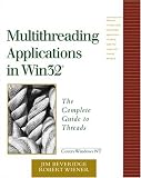 Multithreading Applications in Win32: The Complete Guide to Threads (Addison-Wesley Microsoft Technology Series) Jim Beveridge, Robert Wiener