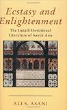 Ecstasy and Enlightenment: The Ismaili Devotional Literature of South Asia