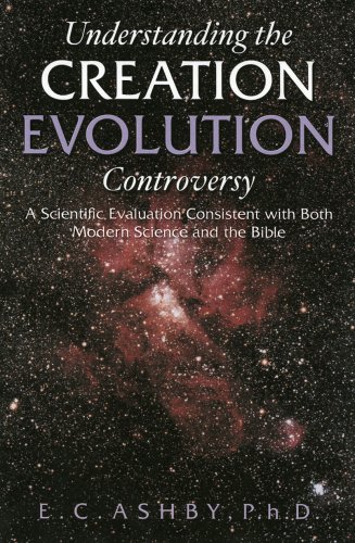 Understanding The Creation Evolution Controversy: A SCIENTIFIC EVALUATION CONSISTENT WITH BOTH MODERN SCIENCE AND THE BIBLE under Creationism in The Books Store