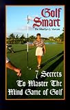 Golf Smart 7 Secrets to Master the Mind Game of Golf