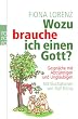 Wozu brauche ich einen Gott?: Gespr�che mit Abtr�nnigen und Ungl�ubigen