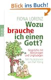 Wozu brauche ich einen Gott?: Gespr�che mit Abtr�nnigen und Ungl�ubigen