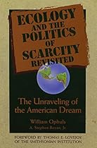 Ecology and the Politics of Scarcity Revisited: The Unraveling of the American Dream