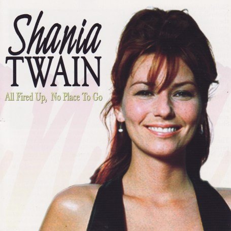 Shania Twain - All Fired Up,No Place to Go - Zortam Music