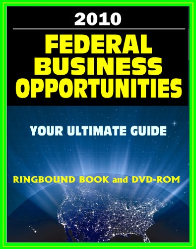 2010 Ultimate Guide to Federal Business Opportunities - Government Procurement, Contracts, Selling Products and Services to the Federal Government (Ringbound Book plus DVD-ROM)