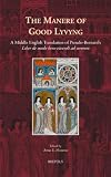 The manere of good lyvyng : a Middle English translation of pseudo-Bernard's Liber de modo bene vivendi ad sororem