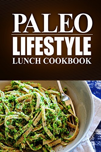 paleo lifestyle lunch cookbook modern caveman cookbook for grain free low carb eating sugar free detox