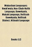 Wakashan Languages: Kwak'wala, Nuu-Chah-Nulth Language, Oowekyala, Makah Language, Heiltsuk-Oowekyala, Heiltsuk Dialect, Nitinaht Language-