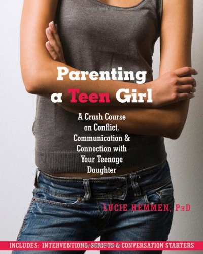 Parenting a Teen Girl: A Crash Course on Conflict, Communication and Connection with Your Teenage Daughter image