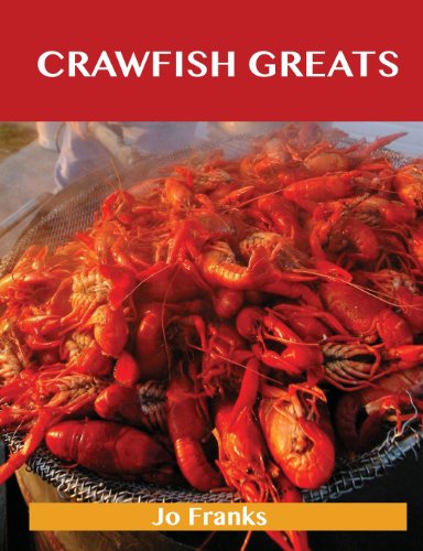 Crawfish Greats: Delicious Crawfish Recipes, the Top 58 Crawfish Recipes