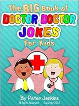 The BIG Book of Doctor Doctor for Kids: An Interactive Joke Book That is as Much Fun to Play as it is to Read (The BIG Book Series 2)