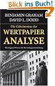 Wertpapieranalyse: Das Standardwerk des modernen Investierens: �berlegenes Wissen f�r Ihre Anlageentscheidung
