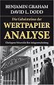 Wertpapieranalyse: Das Standardwerk des modernen Investierens: Überlegenes Wissen für Ihre Anlageentscheidung