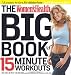 The Women's Health Big Book of 15-Minute Workouts: A Leaner, Sexier, Healthier You--In 15 Minutes a Day!