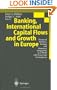 Banking, International Capital Flows and Growth in Europe: Financial Markets, Savings and Monetary Integration in a World with Uncertain Convergence