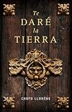 Te dare la tierra (Spanish Edition)
