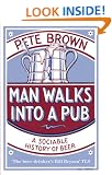 Man Walks Into A Pub: A Sociable History of Beer (Fully Updated Second Edition)