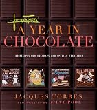 Jacques Torres' Year in Chocolate: 80 Recipes for Holidays and Celebrations: 80 Recipes for Holidays and Special Occasions