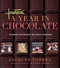 Jacques Torres' A Year in Chocolate: 80 Recipes for Holidays and Special Occasions