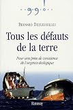 Tous les d�fauts de la Terre : Pour une prise de conscience de l'urgence �cologique