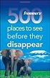 Frommer's 500 Places to See Before They Disappear