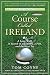 A Course Called Ireland: A Long Walk in Search of a Country, a Pint, and the Next Tee   [COURSE CALLED IRELAND] [Paperback]