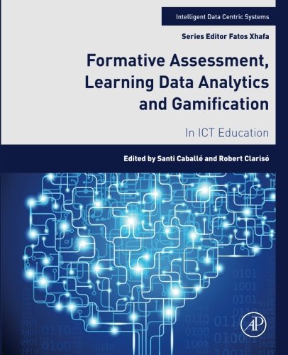 Formative Assessment, Learning Data Analytics and Gamification: In ICT Education (Intelligent Data-Centric Systems: Sensor Collected Intelligence)