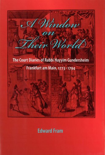 A Window on Their World: The Court Diaries of Rabbi Hayyim Gundersheim Frankfurt am Main, 1773-1794 (Non-Series)