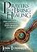 Prayers That Bring Healing: Overcome sickness, pain, and disease. God's healing is for you! (Prayers for Spiritual Battle)