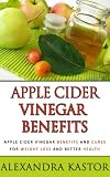 Apple Cider Vinegar Benefits - Apple Cider Vinegar Benefits and Cures for Weight Loss and Better Health