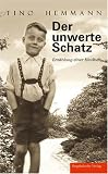 Der unwerte Schatz: Erz&auml;hlung einer Kindheit - Gegen das Vergessen - &uuml;ber die Kinder-Euthanasie im NS-Staat - Tino Hemmann