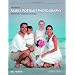 The Best of Family Portrait Photography: Professional Techniques and Images