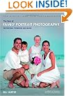 The Best of Family Portrait Photography: Professional Techniques and Images