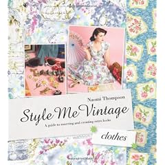 Style Me Vintage: Clothes: A Guide to Sourcing and Creating Retro Looks