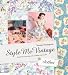 Style Me Vintage: Clothes: A Guide to Sourcing and Creating Retro Looks