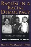 Racism in a Racial Democracy: The Maintenance of White Supremacy in Brazil