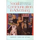 Social communication in advertising: Persons, products, & images of well beingby William Leiss