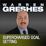 Supercharged Goal Setting: A No-Nonsense Approach to Making Your Dreams a Reality
