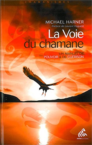 La Voie du chamane <br />Un manuel de pouvoir & de guérison gratuit
