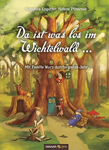 Da ist was los im Wichtelwald ...: Mit Familie Wurz durchs ganze Jahr (German Edition)
