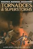 Tornadoes & Superstorms: Tornadoes and Superstorms (Graphic Natural Disasters)