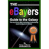 The eBayers Guide To The Galaxy B&W Edition For Ebay Web Marketing & Internet Advertising: The Must Have Ebay Marketing & Advertising Book For Buyers & Sellers ~ Harry J. Misner
