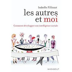 Les autres et moi. Comment d�velopper son intelligence sociale