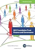NHS Foundation Trust finance and governance : introductory guide