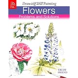 Drawing & Painting Flowers - Problems & Solutions ~ Trudy Friend