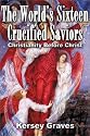 The World's Sixteen Crucified Saviours Christianity Before Christ