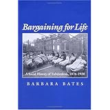 bargaining for life a social history of tuberculosis 1876 1938 studies in health illness and caregiving