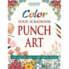 Color Your Scrapbook Punch Art: Fun and Easy Ways to Add Realistic Detail! (Memory makers)