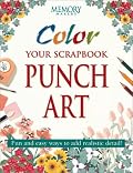 Color Your Scrapbook Punch Art: Fun and Easy Ways to Add Realistic Detail (Memory Makers)