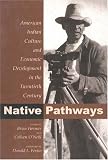 Native Pathways : American Indian Culture And Economic Development In The Twentieth Century